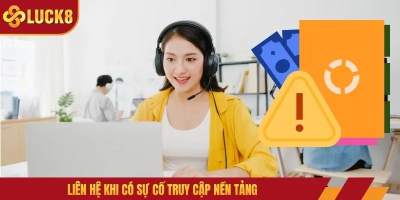 Liên hệ khi có sự cố truy cập nền tảng
