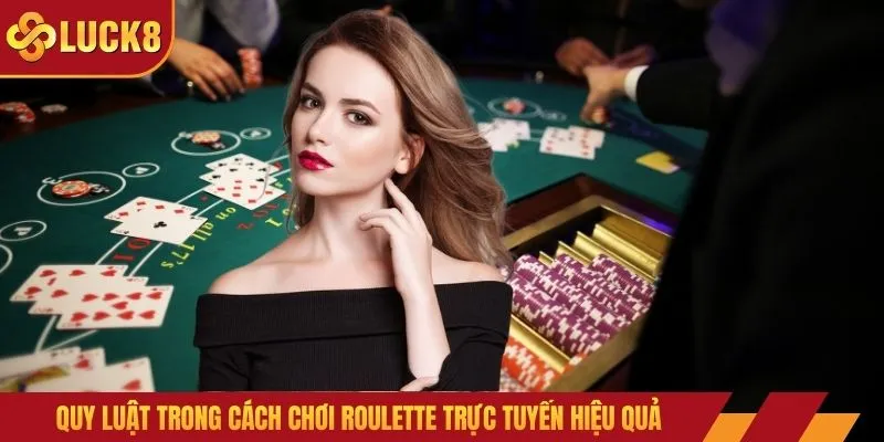 Quy luật trong cách chơi roulette trực tuyến hiệu quả