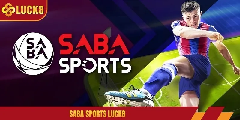 Saba Sports LUCK8 - Tận Hưởng Thể Thao Chất Lượng 5 Sao